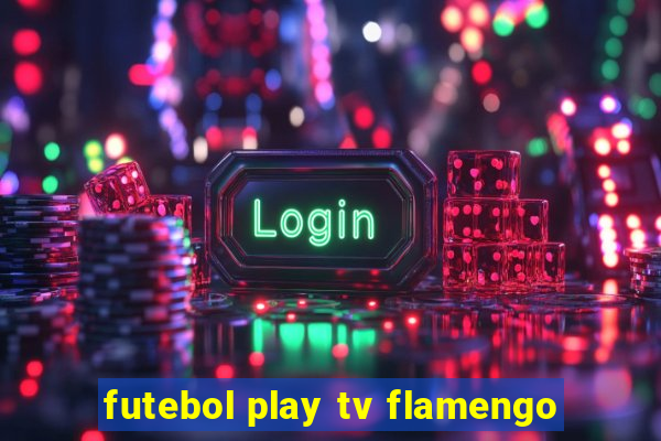 futebol play tv flamengo